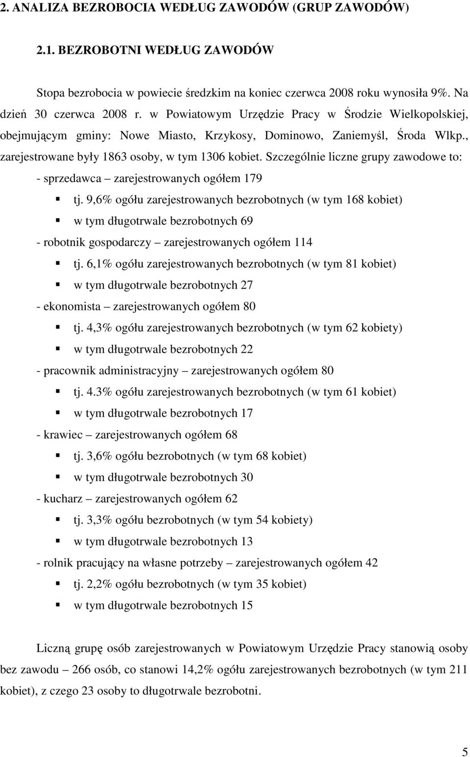 Szczególnie liczne grupy zawodowe to: - sprzedawca zarejestrowanych ogółem 179 tj.