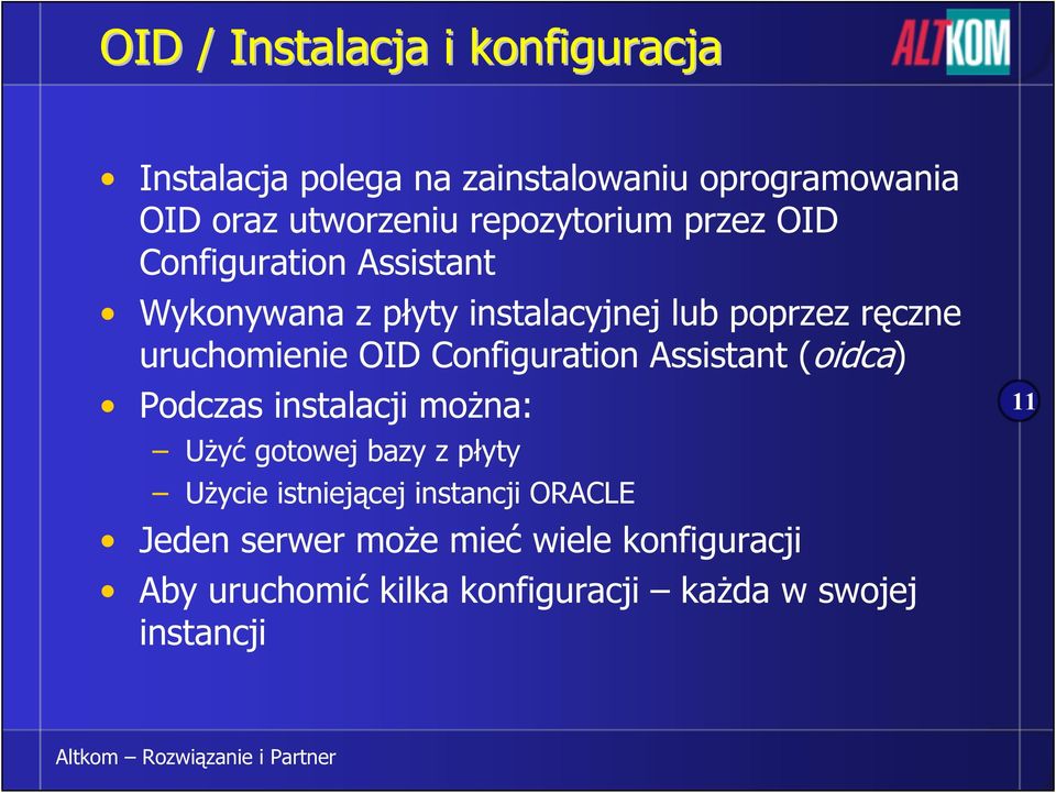 uruchomienie OID Configuration Assistant (oidca) Podczas instalacji można: Użyć gotowej bazy z płyty Użycie