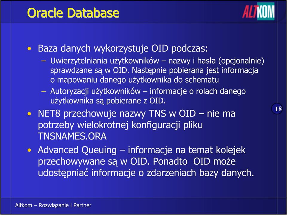 użytkownika są pobierane z OID. NET8 przechowuje nazwy TNS w OID nie ma potrzeby wielokrotnej konfiguracji pliku TNSNAMES.