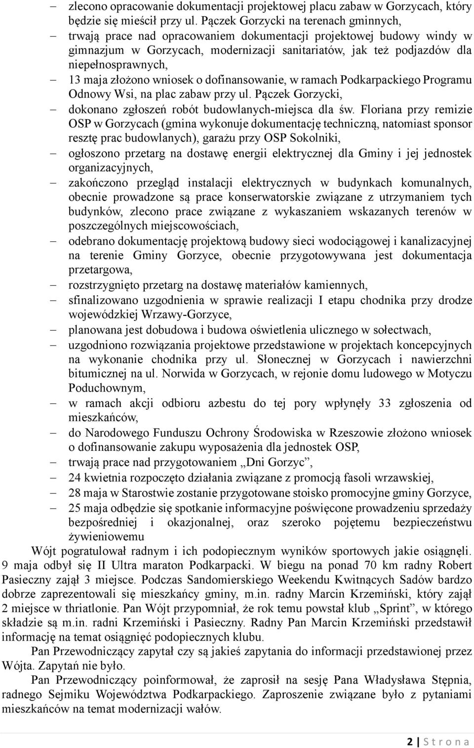 13 maja złożono wniosek o dofinansowanie, w ramach Podkarpackiego Programu Odnowy Wsi, na plac zabaw przy ul. Pączek Gorzycki, dokonano zgłoszeń robót budowlanych-miejsca dla św.