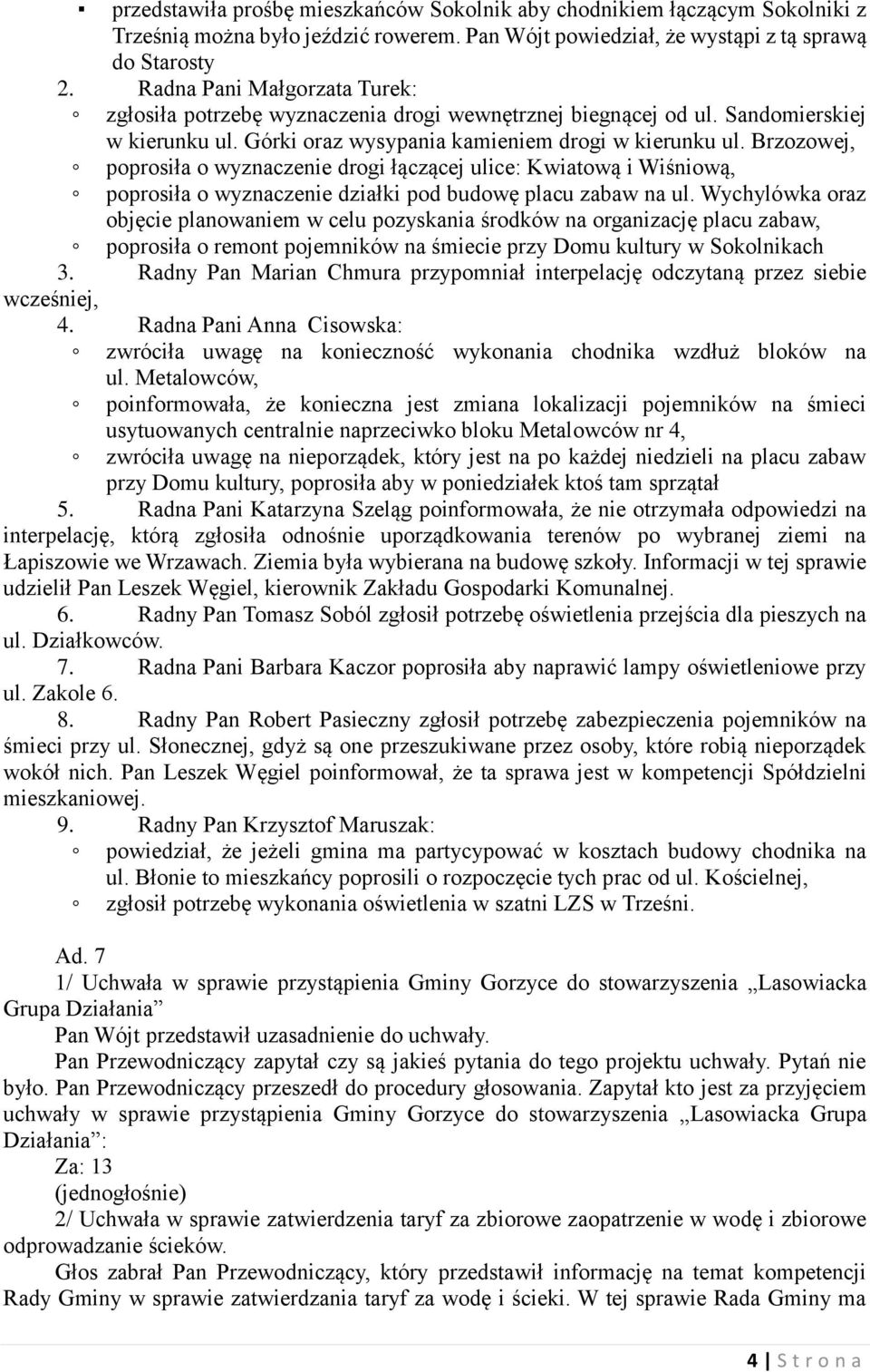 Brzozowej, poprosiła o wyznaczenie drogi łączącej ulice: Kwiatową i Wiśniową, poprosiła o wyznaczenie działki pod budowę placu zabaw na ul.