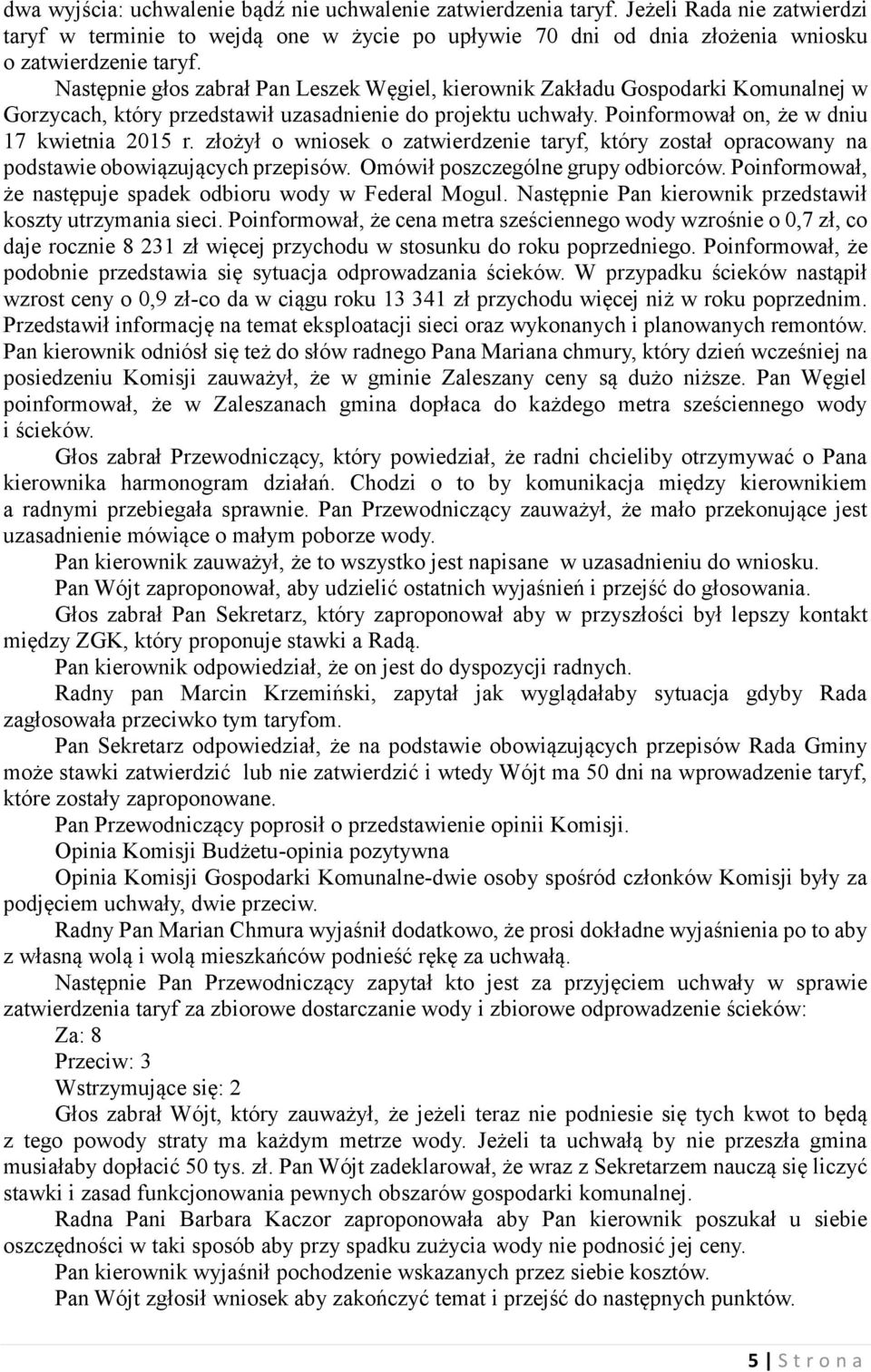 złożył o wniosek o zatwierdzenie taryf, który został opracowany na podstawie obowiązujących przepisów. Omówił poszczególne grupy odbiorców.