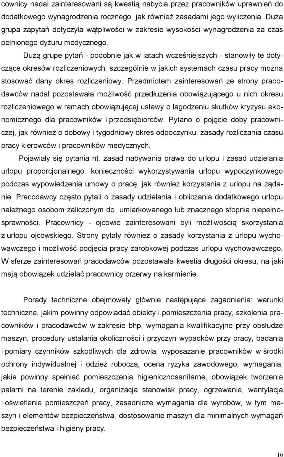 Dużą grupę pytań - podobnie jak w latach wcześniejszych - stanowiły te dotyczące okresów rozliczeniowych, szczególnie w jakich systemach czasu pracy można stosować dany okres rozliczeniowy.