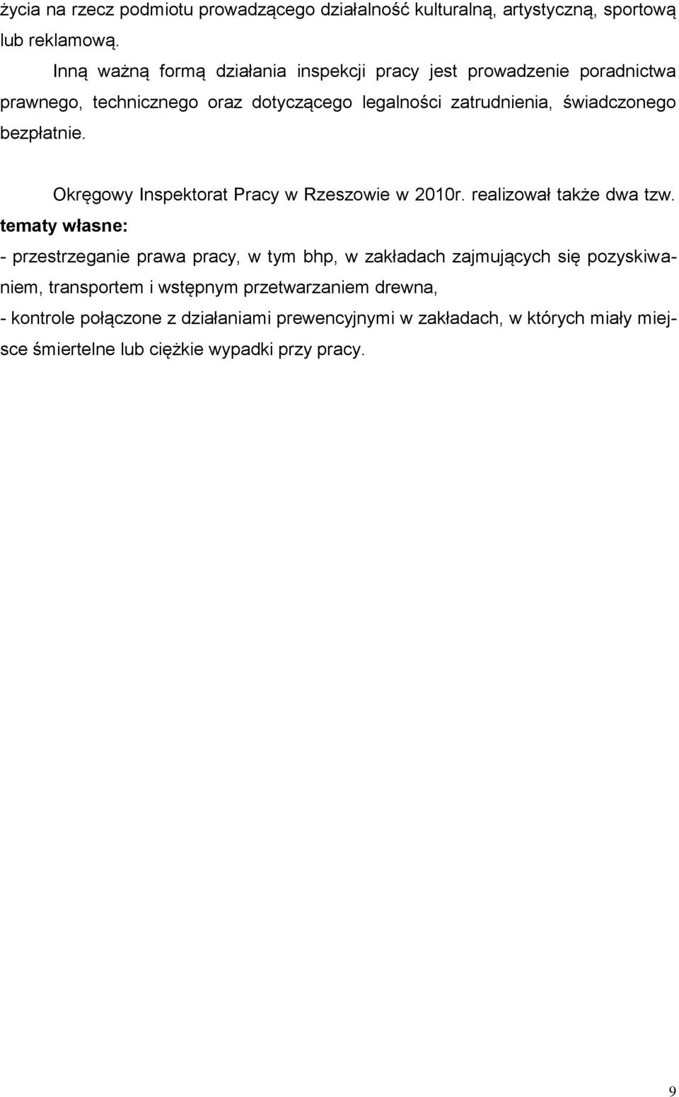 bezpłatnie. Okręgowy Inspektorat Pracy w Rzeszowie w 2010r. realizował także dwa tzw.
