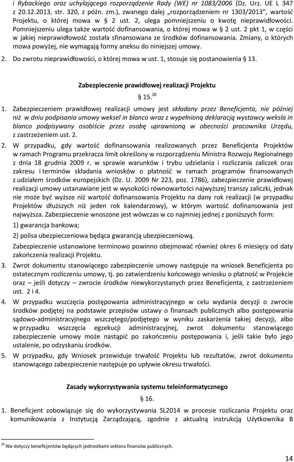 Pomniejszeniu ulega także wartość dofinansowania, o której mowa w 2 ust. 2 pkt 1, w części w jakiej nieprawidłowość została sfinansowana ze środków dofinansowania.