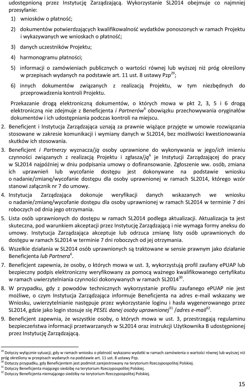 płatność; 3) danych uczestników Projektu; 4) harmonogramu płatności; 5) informacji o zamówieniach publicznych o wartości równej lub wyższej niż próg określony w przepisach wydanych na podstawie art.