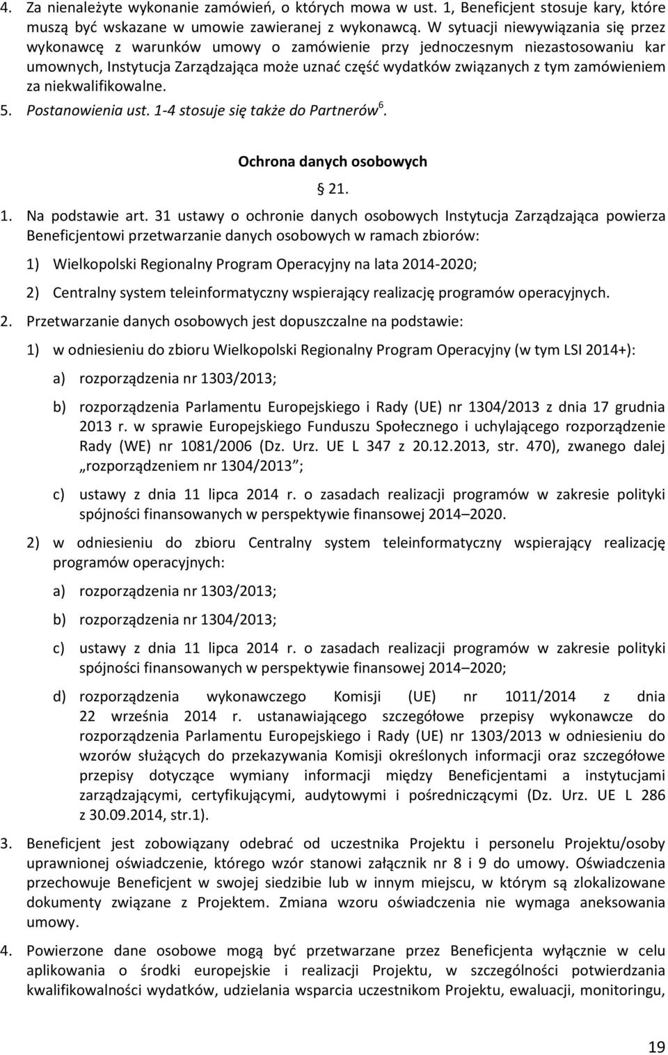 zamówieniem za niekwalifikowalne. 5. Postanowienia ust. 1-4 stosuje się także do Partnerów 6. Ochrona danych osobowych 21. 1. Na podstawie art.