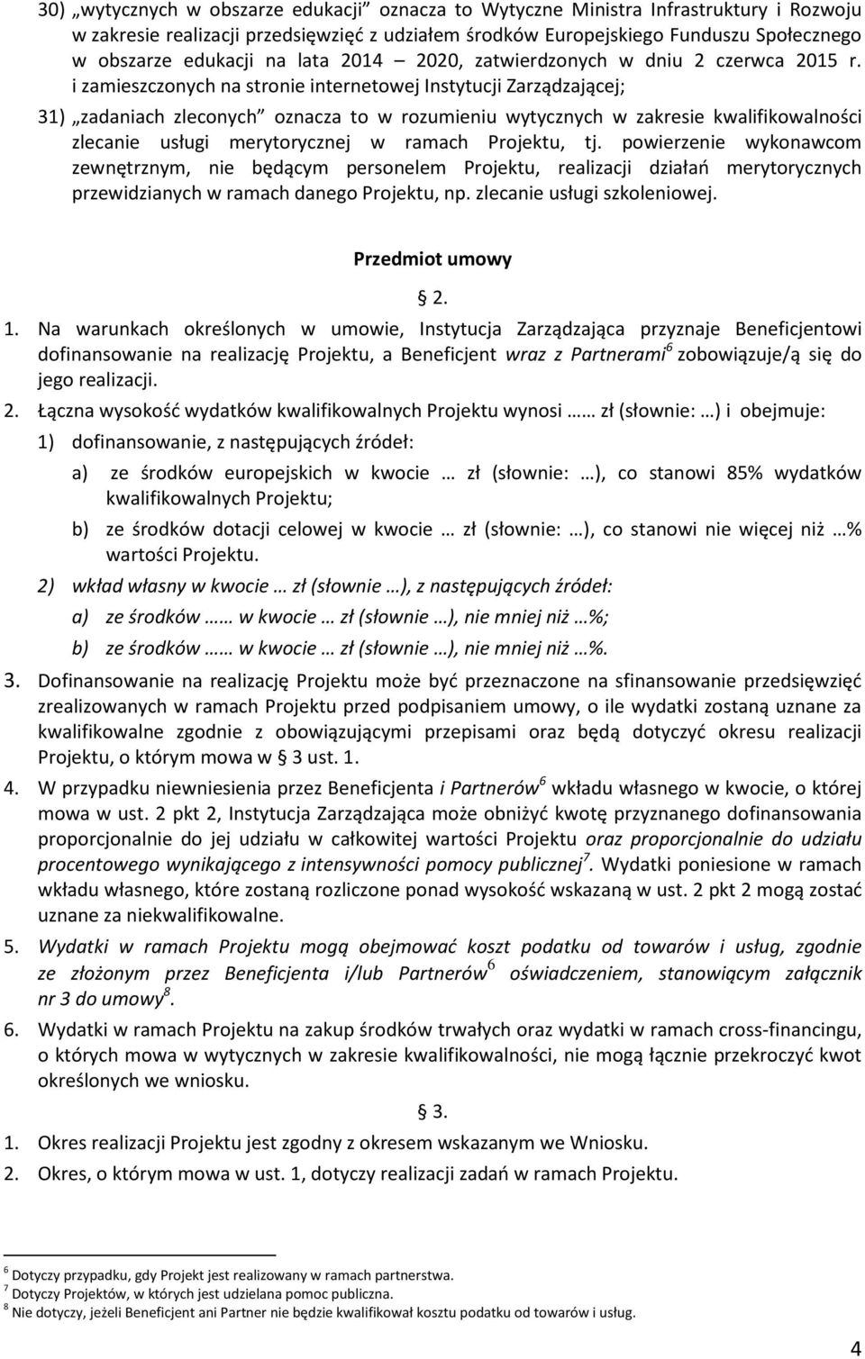 i zamieszczonych na stronie internetowej Instytucji Zarządzającej; 31) zadaniach zleconych oznacza to w rozumieniu wytycznych w zakresie kwalifikowalności zlecanie usługi merytorycznej w ramach