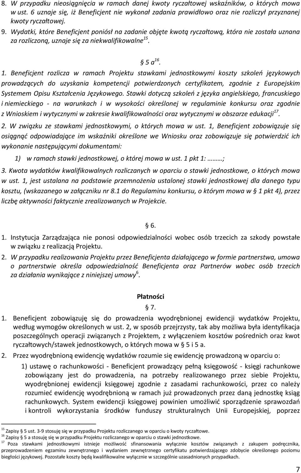 Wydatki, które Beneficjent poniósł na zadanie objęte kwotą ryczałtową, która nie została uznana za rozliczoną, uznaje się za niekwalifikowalne 15