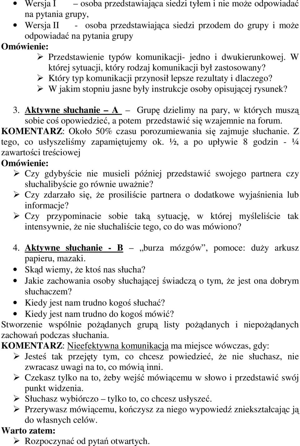 W jakim stopniu jasne były instrukcje osoby opisującej rysunek? 3. Aktywne słuchanie A Grupę dzielimy na pary, w których muszą sobie coś opowiedzieć, a potem przedstawić się wzajemnie na forum.