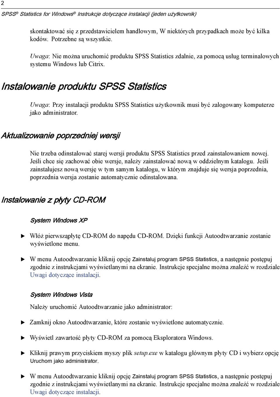 Instalowanie produktu SPSS Statistics Uwaga: Przy instalacji produktu SPSS Statistics użytkownik musi być zalogowany komputerze jako administrator.