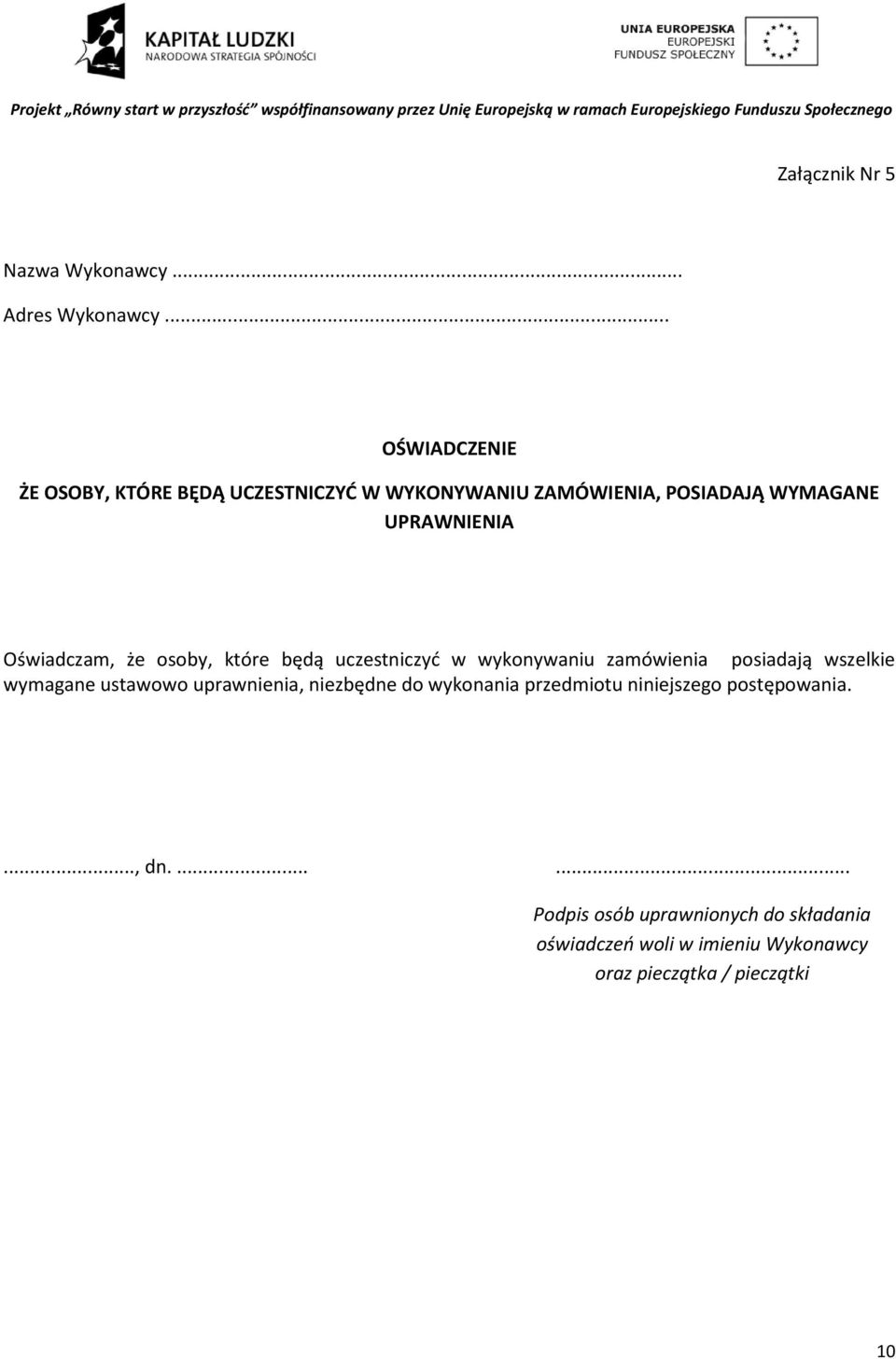 Oświadczam, że osoby, które będą uczestniczyć w wykonywaniu zamówienia posiadają wszelkie wymagane ustawowo