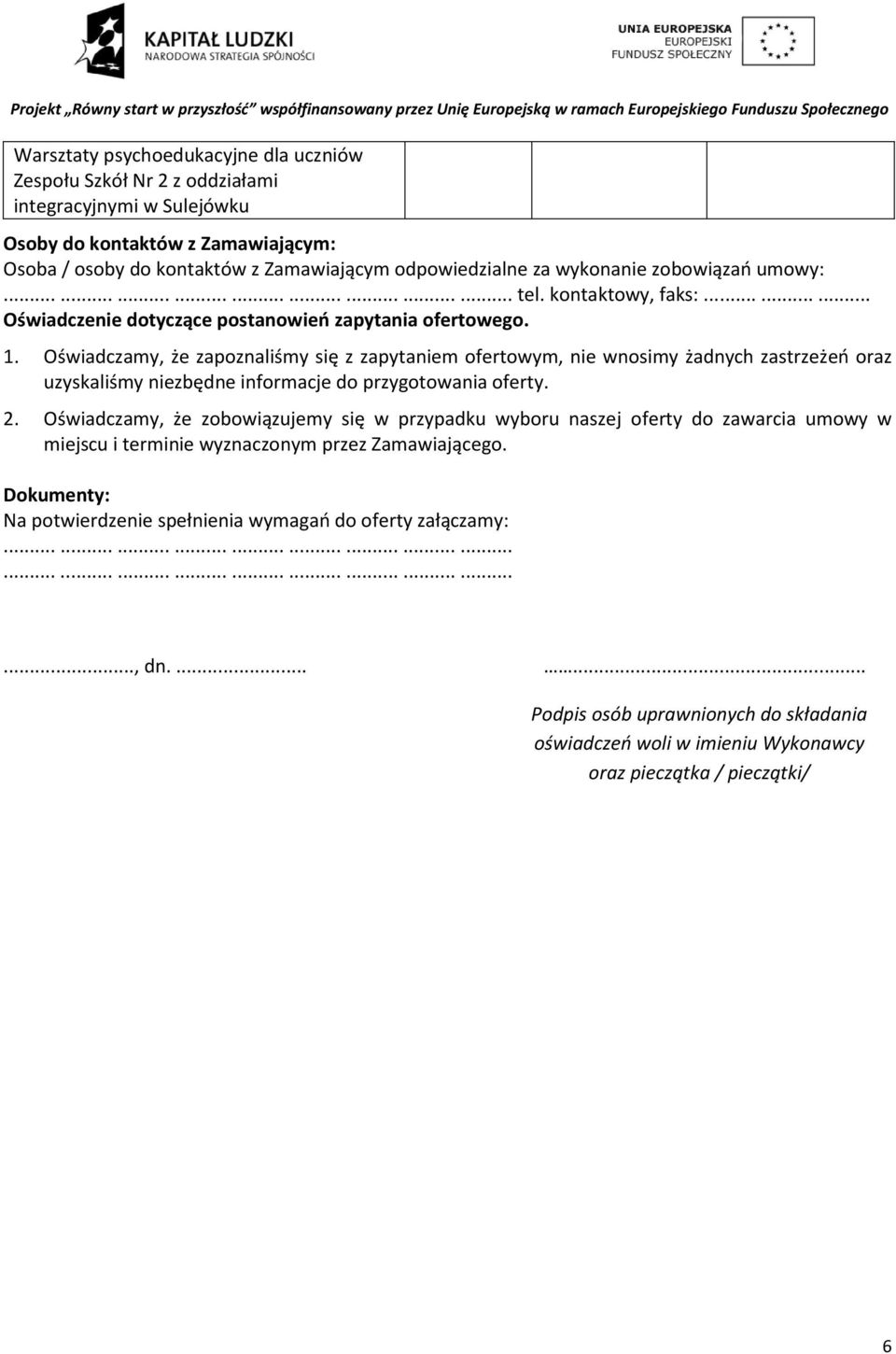 Oświadczamy, że zapoznaliśmy się z zapytaniem ofertowym, nie wnosimy żadnych zastrzeżeń oraz uzyskaliśmy niezbędne informacje do przygotowania oferty. 2.