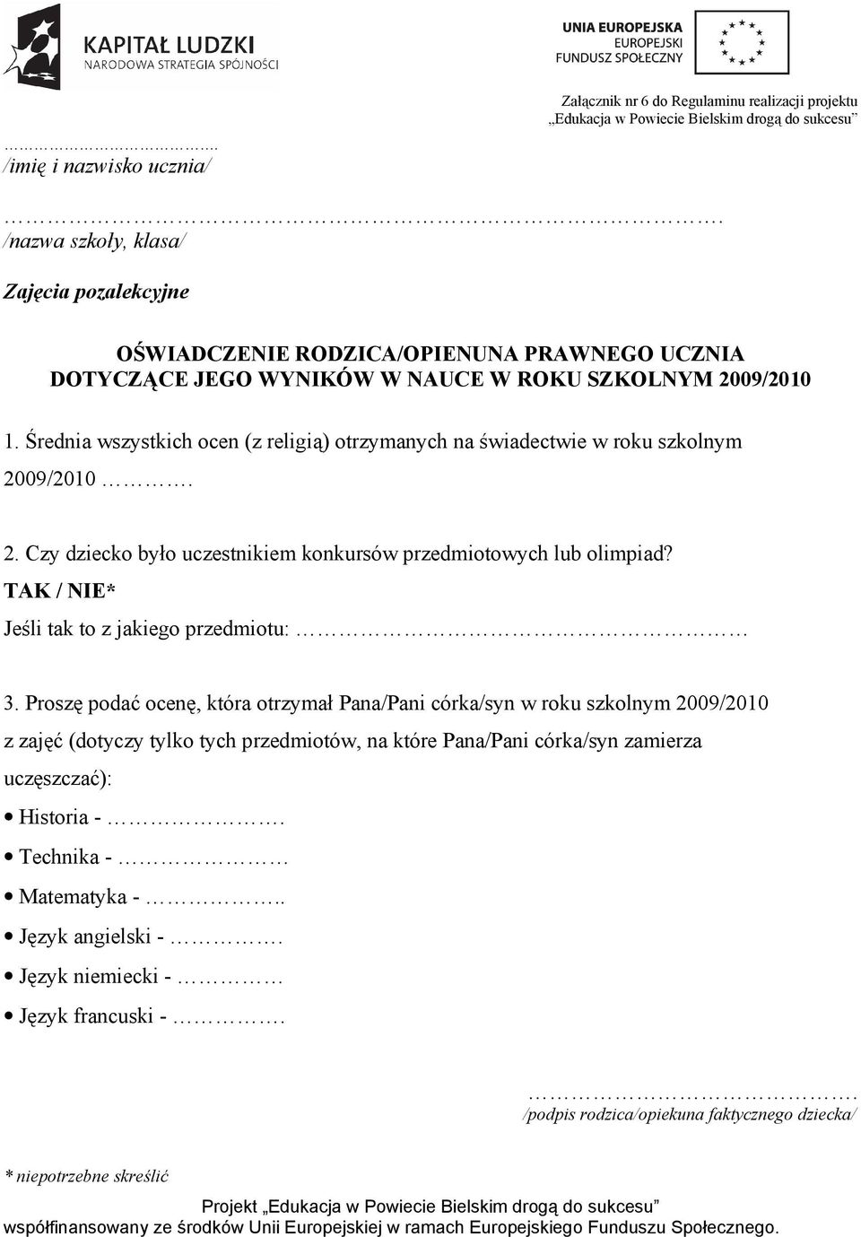 Średnia wszystkich ocen (z religią) otrzymanych na świadectwie w roku szkolnym 2009/2010. 2. Czy dziecko było uczestnikiem konkursów przedmiotowych lub olimpiad?