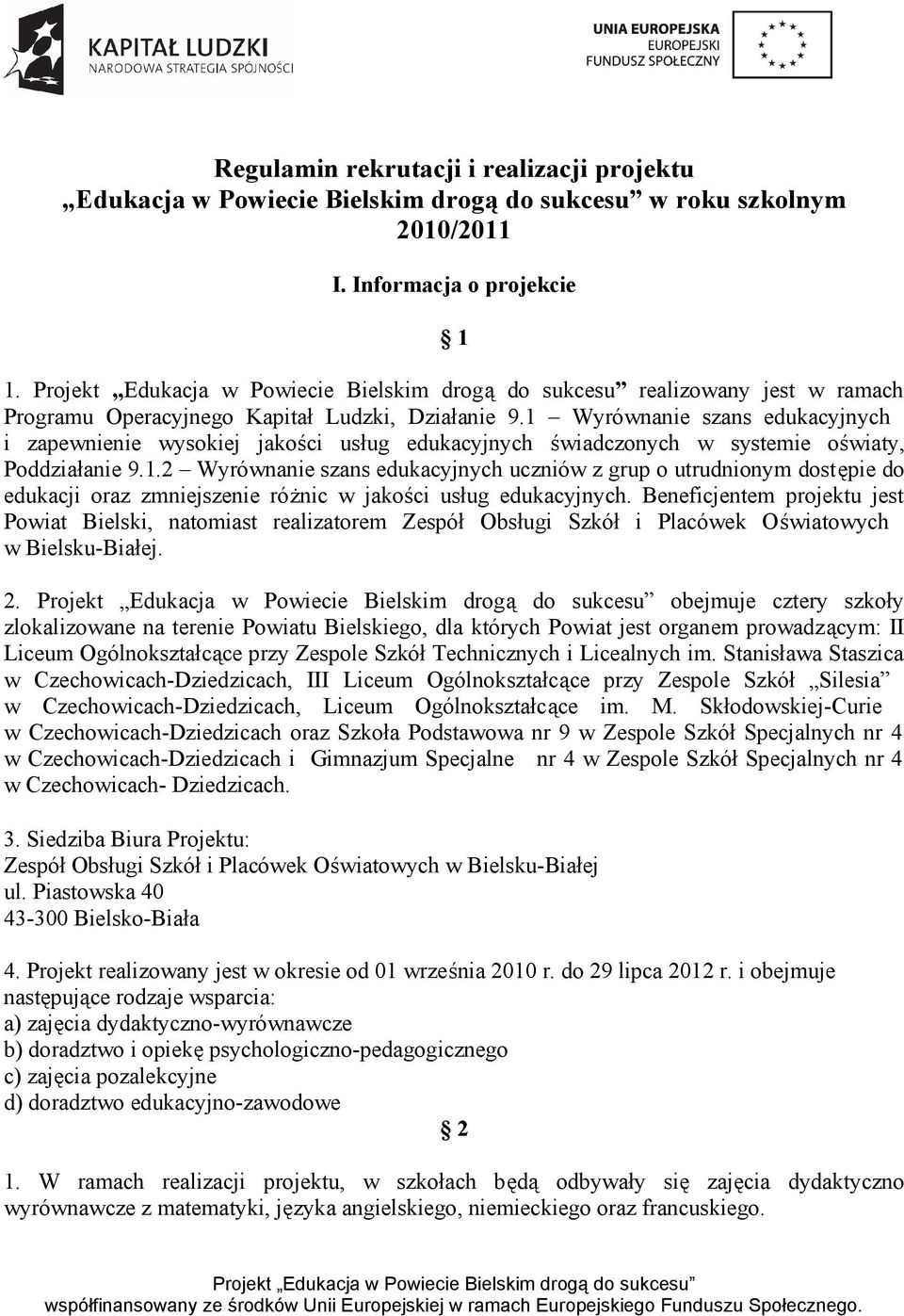 1 Wyrównanie szans edukacyjnych i zapewnienie wysokiej jakości usług edukacyjnych świadczonych w systemie oświaty, Poddziałanie 9.1.2 Wyrównanie szans edukacyjnych uczniów z grup o utrudnionym dostępie do edukacji oraz zmniejszenie różnic w jakości usług edukacyjnych.