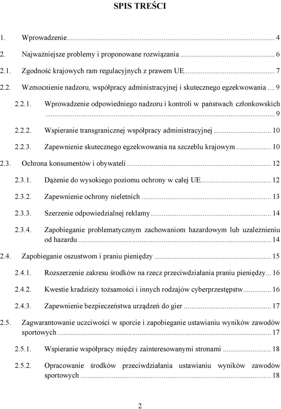 Zapewnienie skutecznego egzekwowania na szczeblu krajowym... 10 2.3. Ochrona konsumentów i obywateli... 12 2.3.1. Dążenie do wysokiego poziomu ochrony w całej UE... 12 2.3.2. Zapewnienie ochrony nieletnich.
