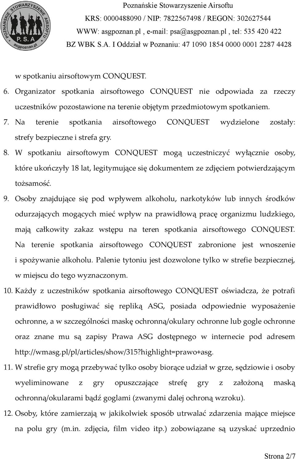 W spotkaniu airsoftowym CONQUEST mogą uczestniczyć wyłącznie osoby, które ukończyły 18 lat, legitymujące się dokumentem ze zdjęciem potwierdzającym tożsamość. 9.