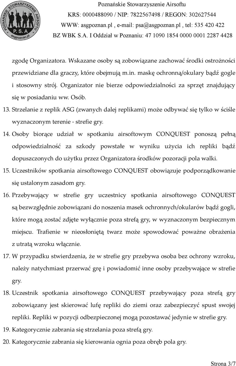 Strzelanie z replik ASG (zwanych dalej replikami) może odbywać się tylko w ściśle wyznaczonym terenie - strefie gry. 14.