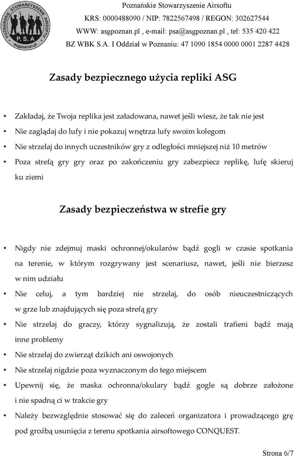 maski ochronnej/okularów bądź gogli w czasie spotkania na terenie, w którym rozgrywany jest scenariusz, nawet, jeśli nie bierzesz w nim udziału Nie celuj, a tym bardziej nie strzelaj, do osób