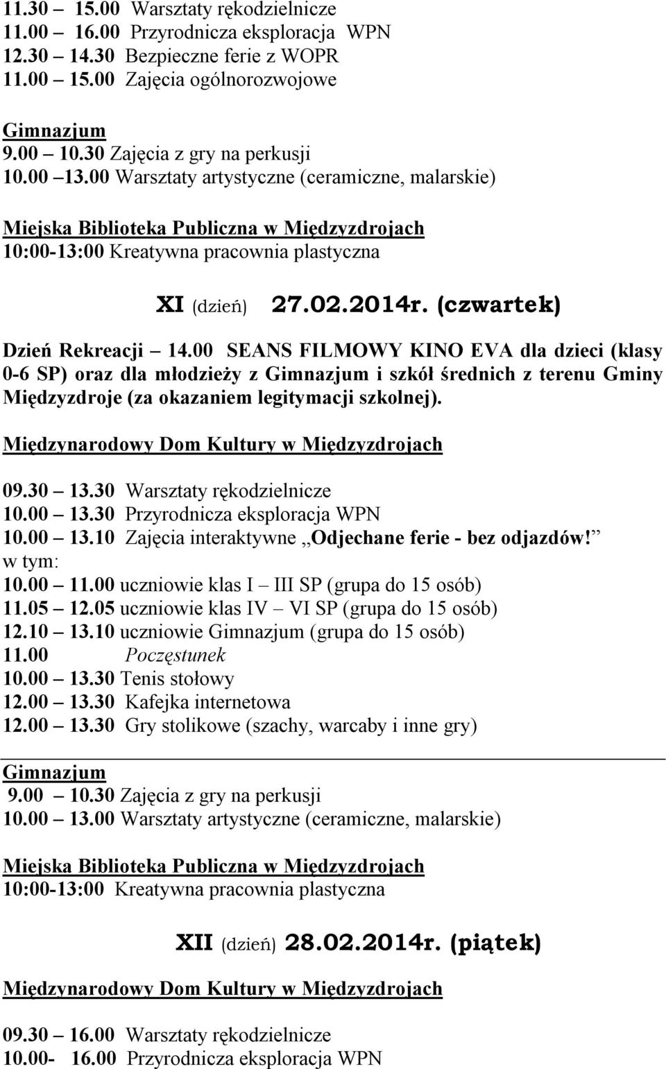 00 SEANS FILMOWY KINO EVA dla dzieci (klasy 0-6 SP) oraz dla młodzieży z i szkół średnich z terenu Gminy Międzyzdroje (za okazaniem legitymacji szkolnej). 09.30 13.30 Warsztaty rękodzielnicze 10.