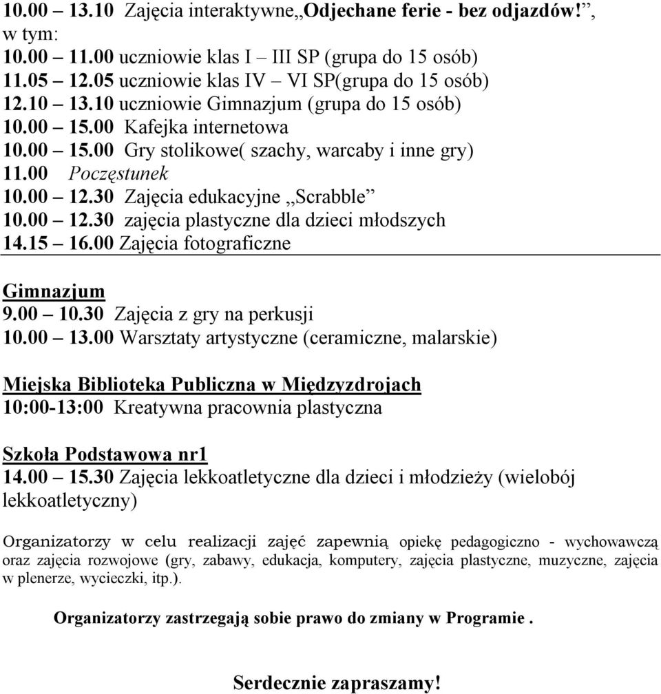 00 Warsztaty artystyczne (ceramiczne, malarskie) 10:00-13:00 Kreatywna pracownia plastyczna 14.00 15.