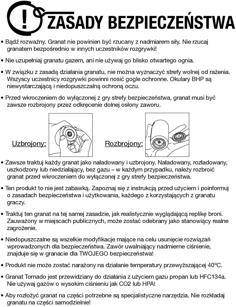 Wszyscy uczestnicy rozgrywki powinni nosić gogle ochronne. Okulary BHP są niewystarczającą i niedopuszczalną ochroną oczu.