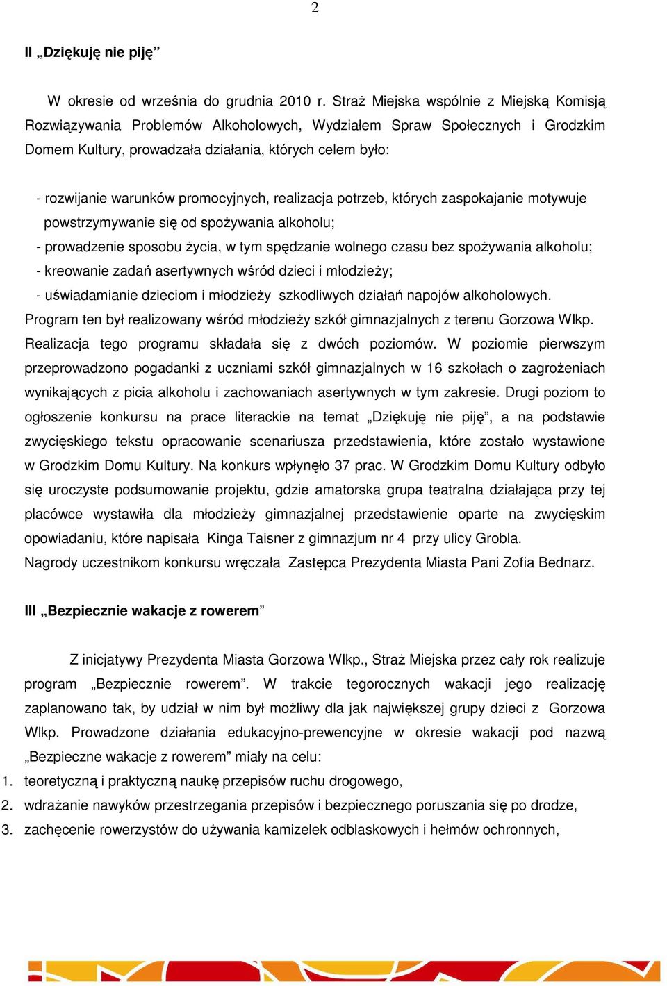 promocyjnych, realizacja potrzeb, których zaspokajanie motywuje powstrzymywanie się od spożywania alkoholu; - prowadzenie sposobu życia, w tym spędzanie wolnego czasu bez spożywania alkoholu; -