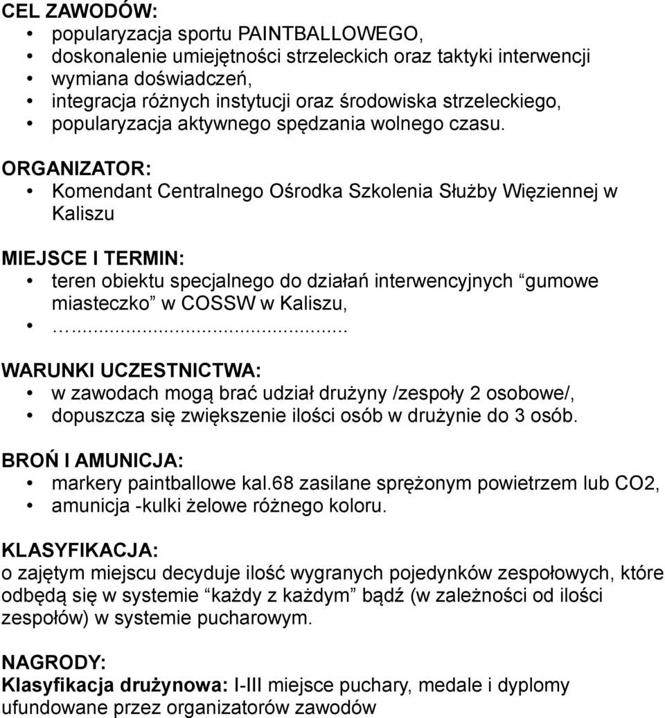 ORGANIZATOR: Komendant Centralnego Ośrodka Szkolenia Służby Więziennej w Kaliszu MIEJSCE I TERMIN: teren obiektu specjalnego do działań interwencyjnych gumowe miasteczko w COSSW w Kaliszu,.