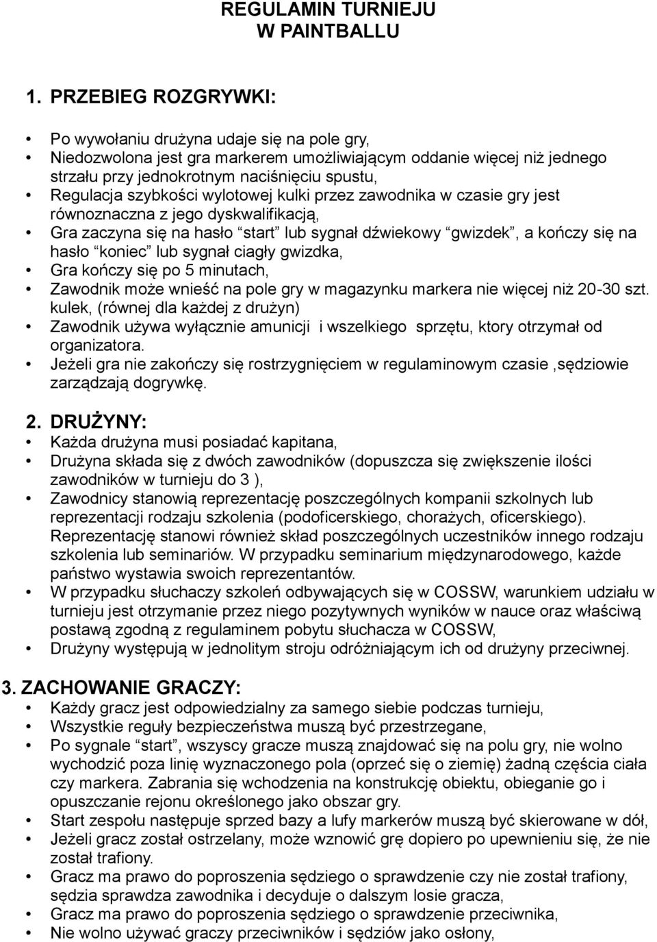 szybkości wylotowej kulki przez zawodnika w czasie gry jest równoznaczna z jego dyskwalifikacją, Gra zaczyna się na hasło start lub sygnał dźwiekowy gwizdek, a kończy się na hasło koniec lub sygnał