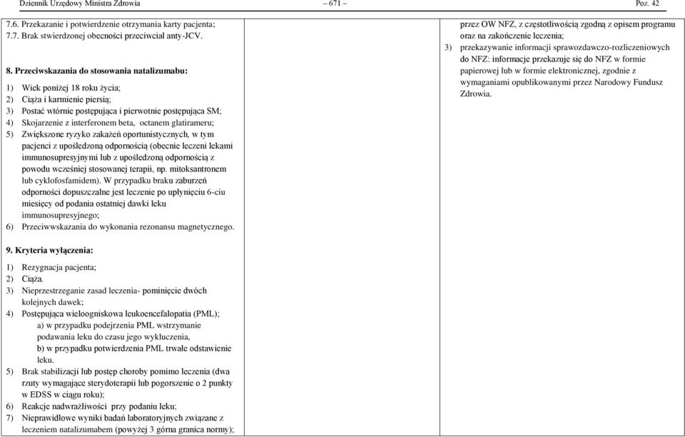 octanem glatirameru; 5) Zwiększone ryzyko zakażeń oportunistycznych, w tym pacjenci z upośledzoną odpornością (obecnie leczeni lekami immunosupresyjnymi lub z upośledzoną odpornością z powodu