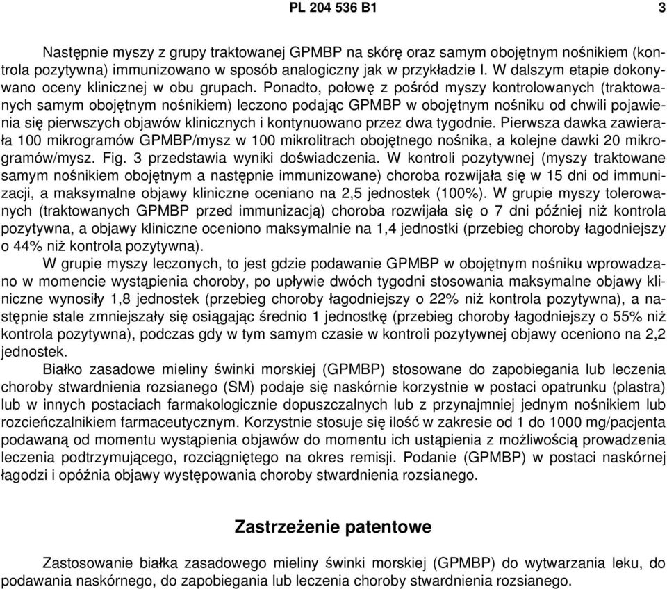 Ponadto, połowę z pośród myszy kontrolowanych (traktowanych samym obojętnym nośnikiem) leczono podając GPMBP w obojętnym nośniku od chwili pojawienia się pierwszych objawów klinicznych i kontynuowano