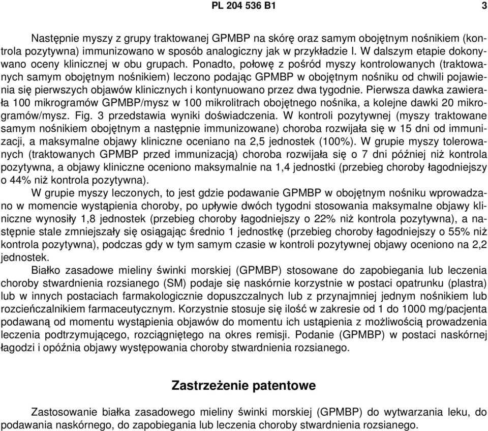 Ponadto, połowę z pośród myszy kontrolowanych (traktowanych samym obojętnym nośnikiem) leczono podając GPMBP w obojętnym nośniku od chwili pojawienia się pierwszych objawów klinicznych i kontynuowano