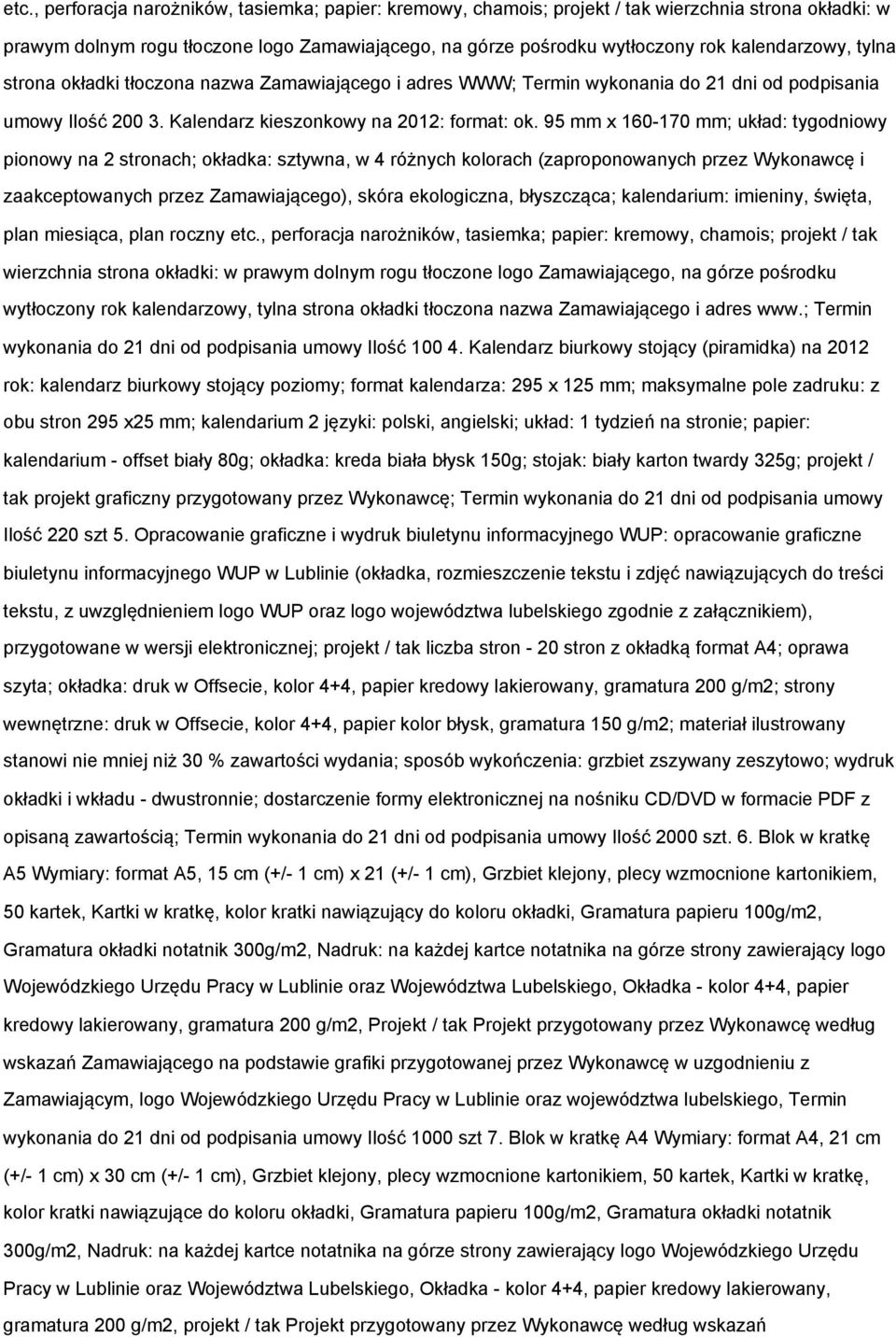 95 mm x 160-170 mm; układ: tygodniowy pionowy na 2 stronach; okładka: sztywna, w 4 różnych kolorach (zaproponowanych przez Wykonawcę i zaakceptowanych przez Zamawiającego), skóra ekologiczna,
