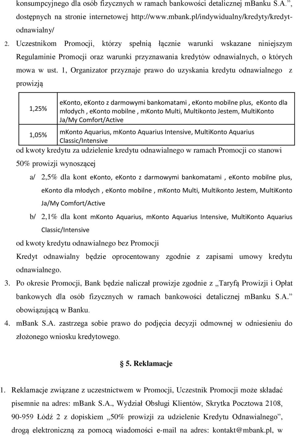 1, Organizator przyznaje prawo do uzyskania kredytu odnawialnego z prowizją 1,25% ekonto, ekonto z darmowymi bankomatami, ekonto mobilne plus, ekonto dla młodych, ekonto mobilne, mkonto Multi,