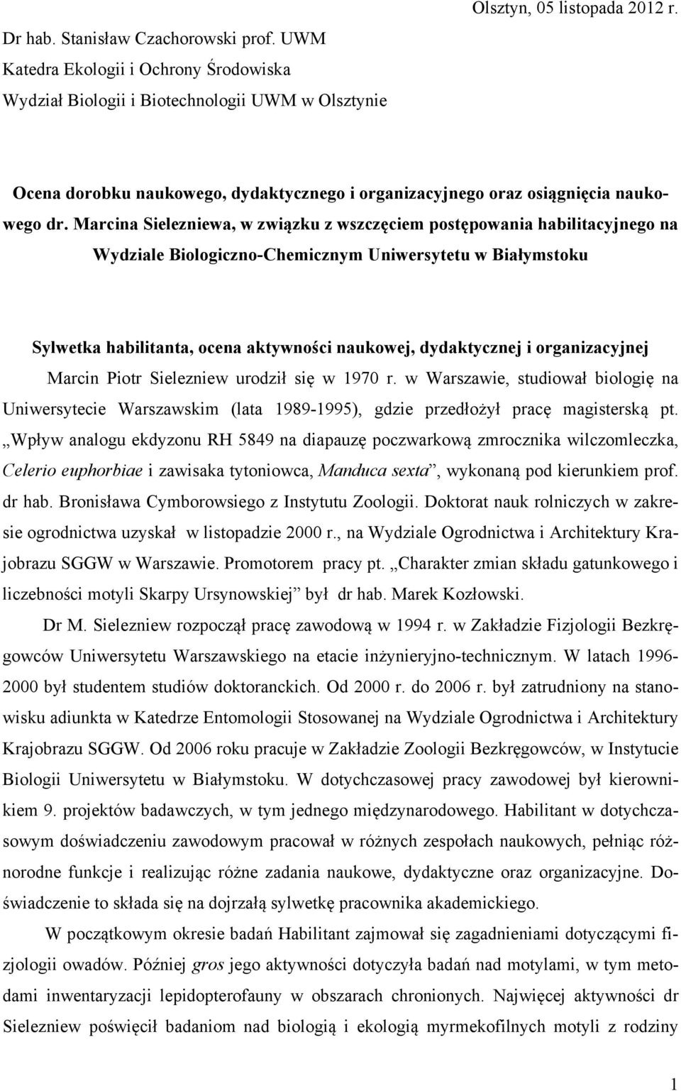 Marcina Sielezniewa, w związku z wszczęciem postępowania habilitacyjnego na Wydziale Biologiczno-Chemicznym Uniwersytetu w Białymstoku Sylwetka habilitanta, ocena aktywności naukowej, dydaktycznej i
