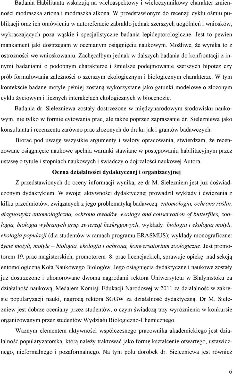 lepideptorologiczne. Jest to pewien mankament jaki dostrzegam w ocenianym osiągnięciu naukowym. Możliwe, że wynika to z ostrożności we wnioskowaniu.