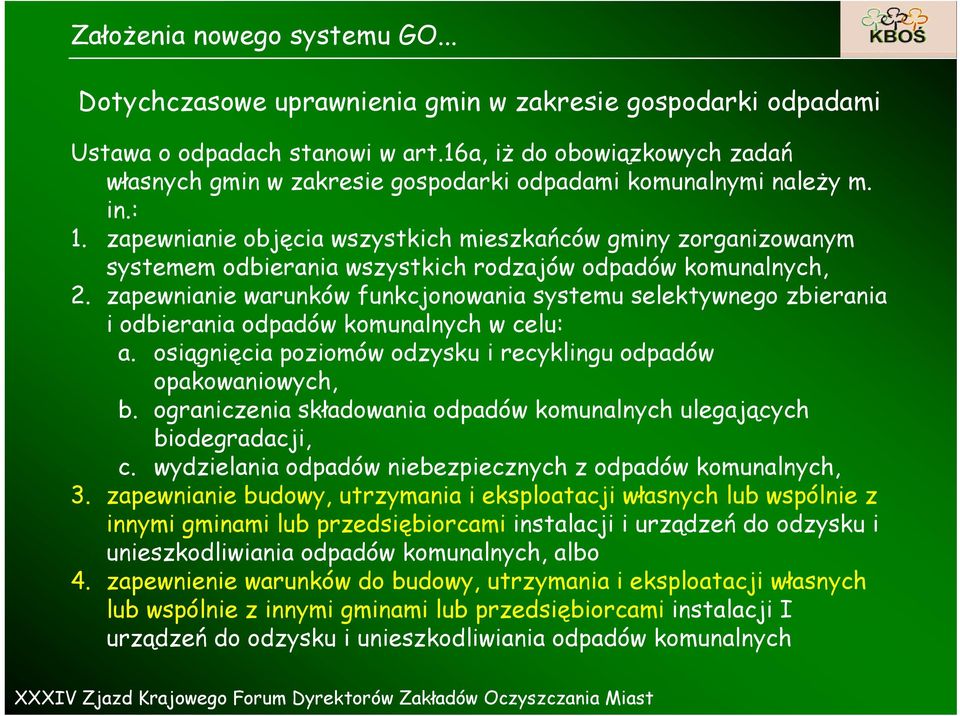 zapewnianie warunków funkcjonowania systemu selektywnego zbierania i odbierania odpadów komunalnych w celu: a. osiągnięcia poziomów odzysku i recyklingu odpadów opakowaniowych, b.