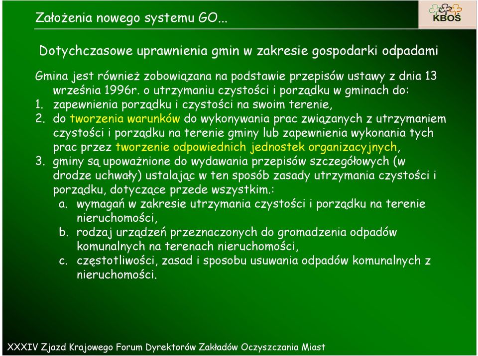 do tworzenia warunków do wykonywania prac związanych z utrzymaniem czystości i porządku na terenie gminy lub zapewnienia wykonania tych prac przez tworzenie odpowiednich jednostek organizacyjnych, 3.