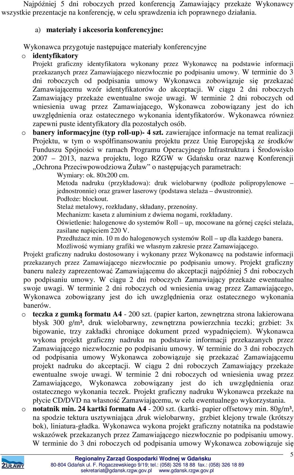 przekazanych przez Zamawiającego niezwłocznie po podpisaniu umowy.