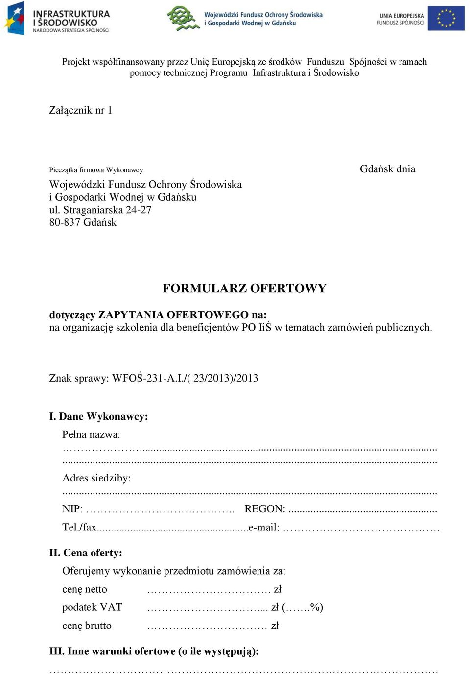 Straganiarska 24-27 80-837 Gdańsk Gdańsk dnia FORMULARZ OFERTOWY dotyczący ZAPYTANIA OFERTOWEGO na: na organizację szkolenia dla beneficjentów PO IiŚ w tematach zamówień publicznych.