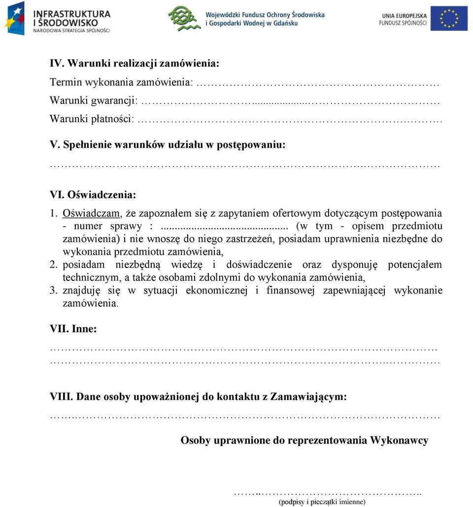 .. (w tym - opisem przedmiotu zamówienia) i nie wnoszę do niego zastrzeżeń, posiadam uprawnienia niezbędne do wykonania przedmiotu zamówienia, 2.