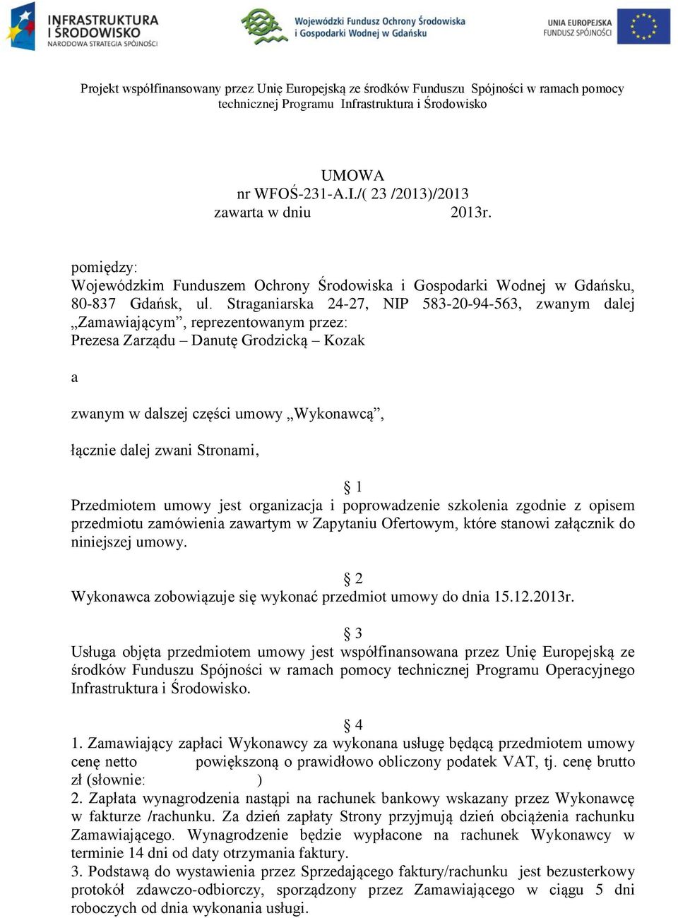 Straganiarska 24-27, NIP 583-20-94-563, zwanym dalej Zamawiającym, reprezentowanym przez: Prezesa Zarządu Danutę Grodzicką Kozak a zwanym w dalszej części umowy Wykonawcą, łącznie dalej zwani