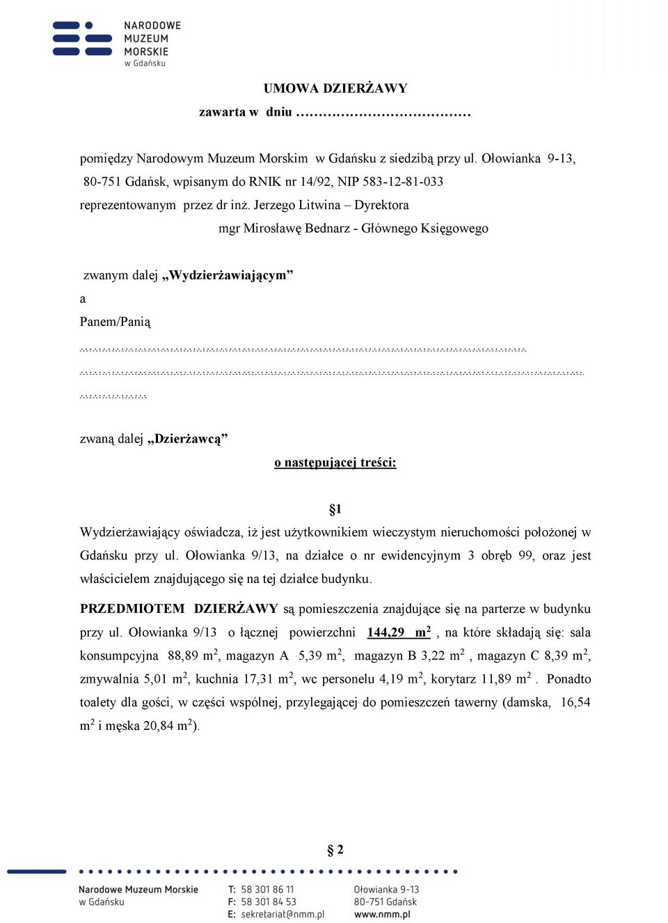 zwaną dalej Dzierżawcą o następującej treści: 1 Wydzierżawiający oświadcza, iż jest użytkownikiem wieczystym nieruchomości położonej w Gdańsku przy ul.