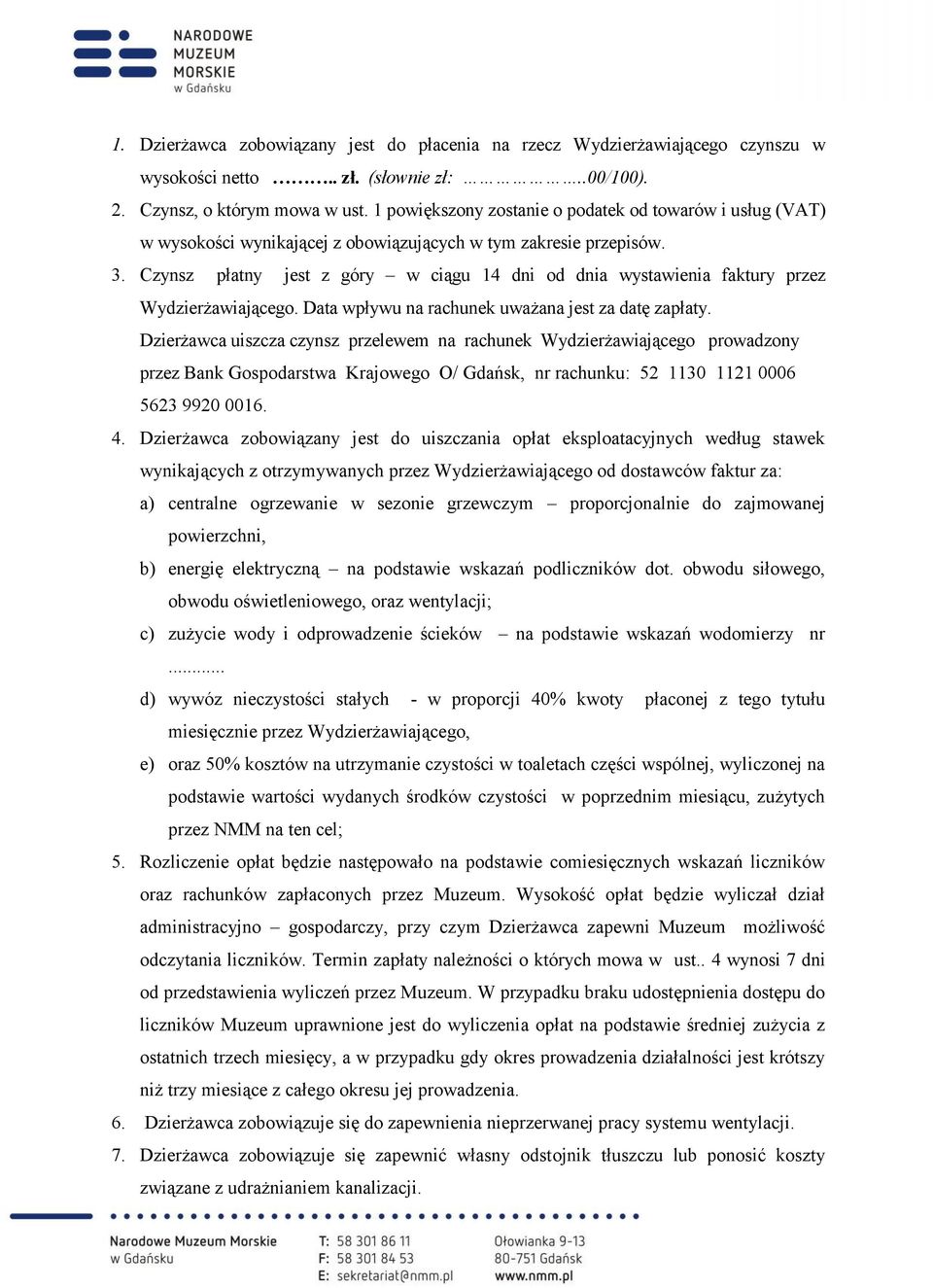 Czynsz płatny jest z góry w ciągu 14 dni od dnia wystawienia faktury przez Wydzierżawiającego. Data wpływu na rachunek uważana jest za datę zapłaty.