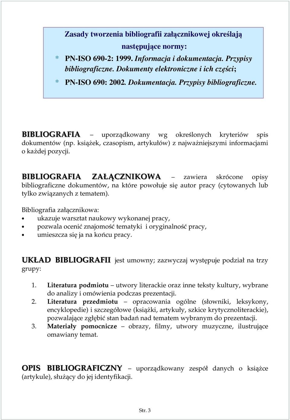 BIBLIOGRAFIA uporządkowany wg określonych kryteriów spis dokumentów ( książek, czasopism, artykułów) z najważniejszymi informacjami o każdej pozycji.