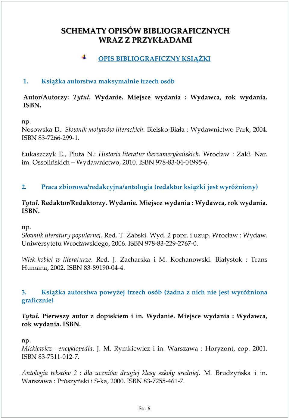 Ossolińskich Wydawnictwo, 2010. ISBN 978-83-04-04995-6. 2. Praca zbiorowa/redakcyjna/antologia (redaktor książki jest wyróżniony) Tytuł. Redaktor/Redaktorzy. Wydanie.