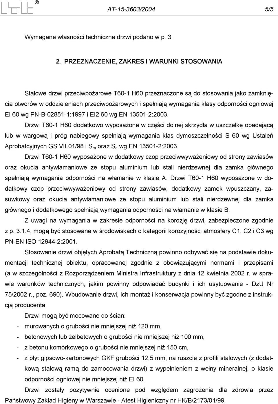 odporności ogniowej EI 60 wg PN-B-02851-1:1997 i EI2 60 wg EN 13501-2:2003.