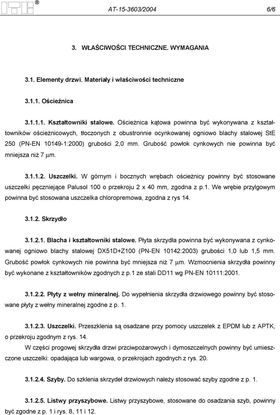 Grubość powłok cynkowych nie powinna być mniejsza niż 7 µm. 3.1.1.2. Uszczelki.