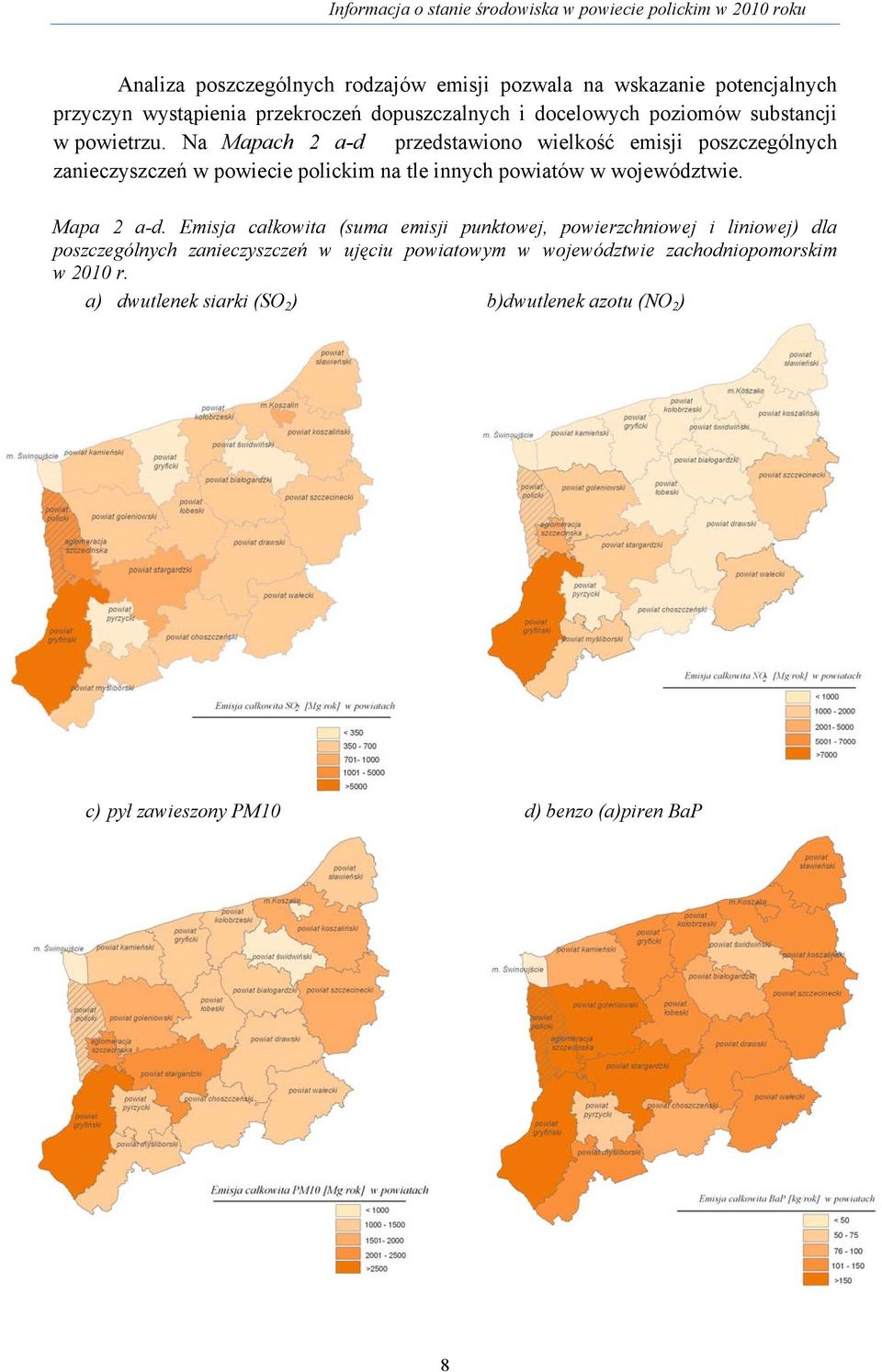 Na Mapach 2 a-d przedstawiono wielkość emisji poszczególnych zanieczyszczeń w powiecie polickim na tle innych powiatów w województwie. Mapa 2 a-d.