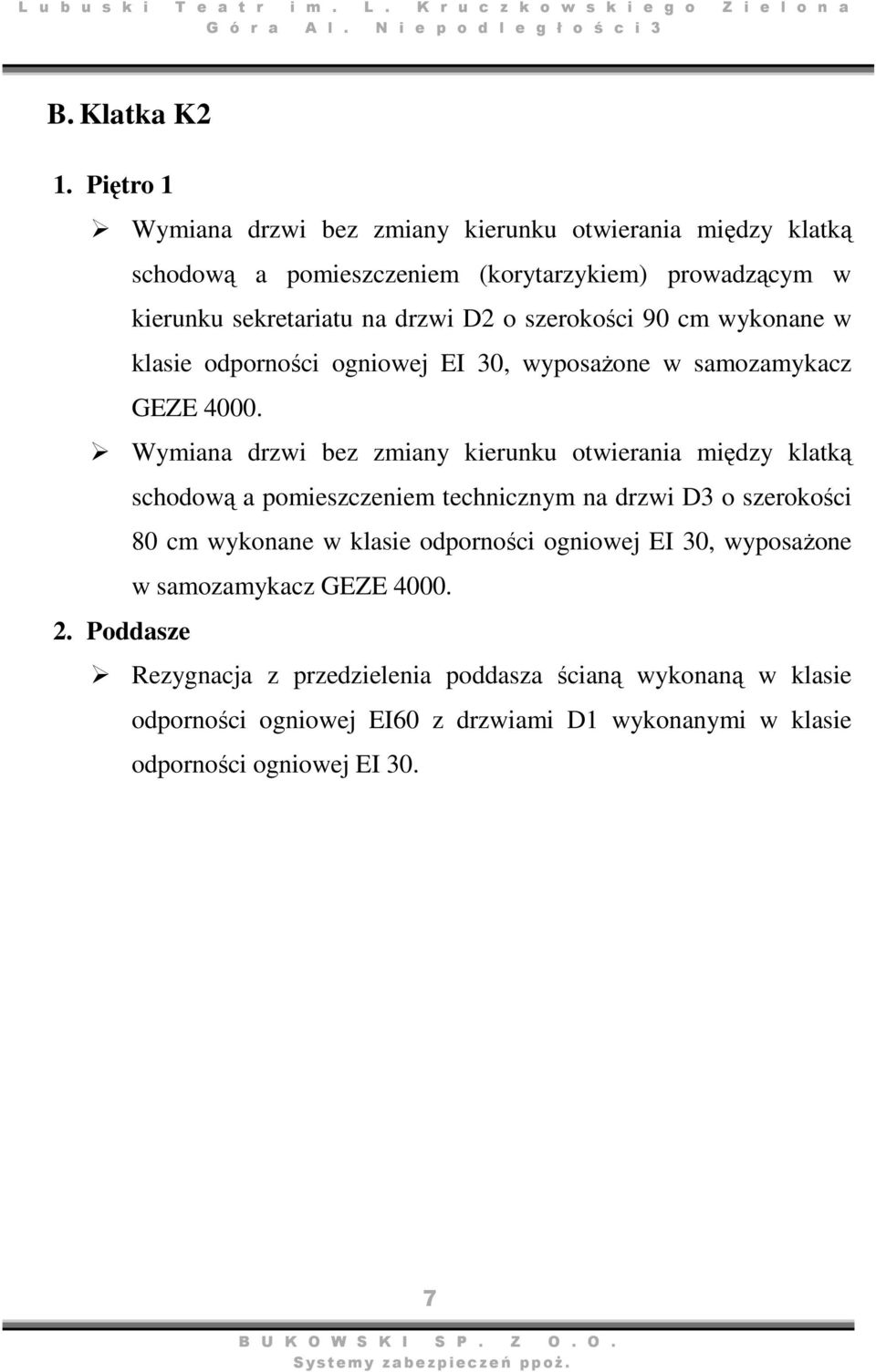 szerokości 90 cm wykonane w klasie odporności ogniowej EI 30, wyposażone w samozamykacz GEZE 4000.